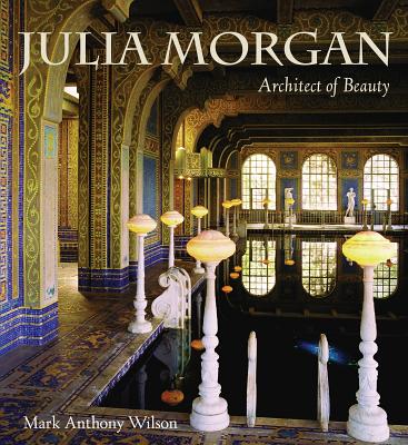 Julia Morgan: Architect of Beauty - Wilson, Mark a, and Forney McMurray, Lynn (Foreword by), and McMurray Forney, Lynn (Foreword by)