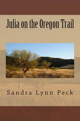 Julia on the Oregon Trail - Peck, Sandra Lynn