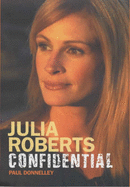 Julia Roberts Confidential: The Unauthorised Biography