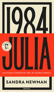 Julia: Una Nueva Versi?n de 1984, de George Orwell (Novela) / Julia: A Retelling of George Orwell?s 1984 (a Novel)