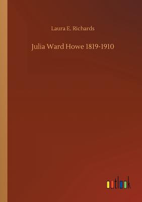 Julia Ward Howe 1819-1910 - Richards, Laura E