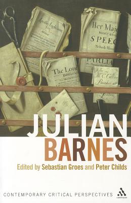 Julian Barnes: Contemporary Critical Perspectives - Groes, Sebastian, Dr. (Editor), and Childs, Peter (Editor)