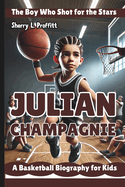 Julian Champagnie: The Boy Who Shot for the Stars - A Basketball Biography for Kids