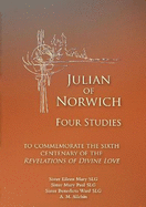 Julian of Norwich: Four Studies to Commemorate the Sixth Centenary of the Revelations of Divine Love