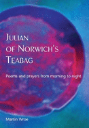 Julian of Norwich's Teabag: Poems and prayers from morning to night
