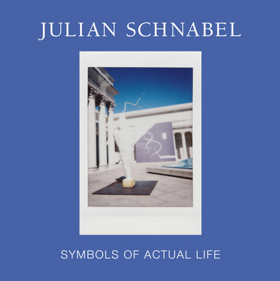 Julian Schnabel: Symbols of Actual Life - Hollein, Max