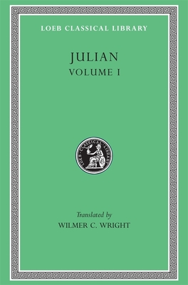 Julian, Volume I: Orations 1-5 - Julian, and Wright, Wilmer C. (Translated by)
