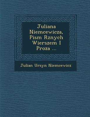 Juliana Niemcewicza, Pism R znych Wierszem I Proza ... - Niemcewicz, Julian Ursyn