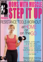 Julie B Fit Presents Moms with Muscle: Step It Up