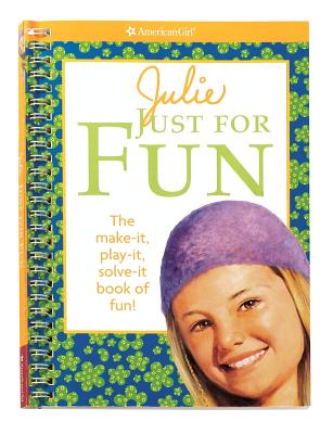 Julie Just for Fun: The Make-It, Play-It, Solve-It Book of Fun! - Goldberg, Jodi, and Walsh, Susan (Designer)