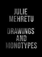 Julie Mehretu: Drawings and Monotypes
