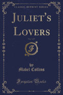 Juliet's Lovers, Vol. 3 of 3 (Classic Reprint)