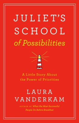 Juliet's School of Possibilities: A Little Story about the Power of Priorities - VanderKam, Laura