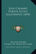 Julii Caesaris Portus Iccius Illustratus (1694)