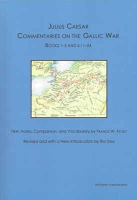 Julius Caesar: Commentaries on the Gallic War - Kelsey, Francis W (Editor), and Stem, Rex (Editor)