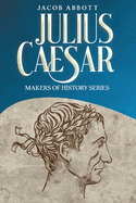 Julius Caesar: Makers of History Series