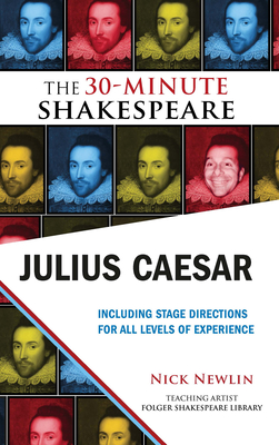 Julius Caesar: The 30-Minute Shakespeare: The 30-Minute Shakespeare - Newlin, Nick (Editor), and Shakespeare, William