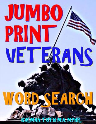 Jumbo Print Veterans Word Search: 133 Extra Large Print Patriotic Defense Themed Puzzles - Toth M a M Phil, Kalman