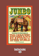 Jumbo: This Being the True Story of the Greatest Elephant in the World