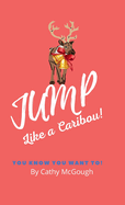 Jump Like a Caribou! Hardcover Edition Book 1