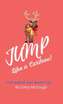 Jump Like a Caribou! Hardcover Edition Book 1 - McGough, Cathy