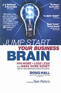 Jump Start Your Business Brain: Win More, Lose Less and Make More Money