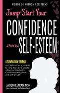 Jump-Start Your Confidence & Boost Your Self-Esteem: A Companion Journal to Teen Girls Create a Positive Mindset to Conquer Anxiety, Fear, and Self-Doubt