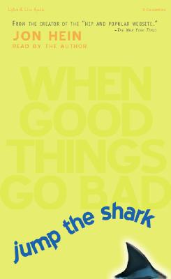 Jump the Shark: When Good Things Go Bad - Hein, Jon (Read by)