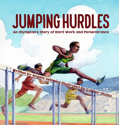 Jumping Hurdles: An Olympian's Story of Hard Work and Perseverance - Selmon, Angela