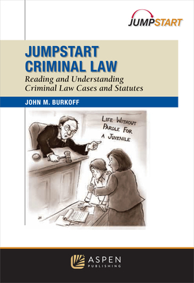 Jumpstart Criminal Law: Reading and Understanding Criminal Law Cases and Statutes - Burkoff, John M, and Sandler, Ross