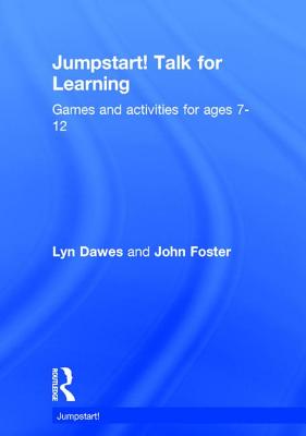 Jumpstart! Talk for Learning: Games and activities for ages 7-12 - Dawes, Lyn, and Foster, John