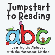 Jumpstart to Reading ABC: Learning the Alphabet with the Montessori Method