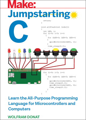 Jumpstarting C: Learn the All-Purpose Programming Language for Microcontrollers and Computers - Donat, Wolfram