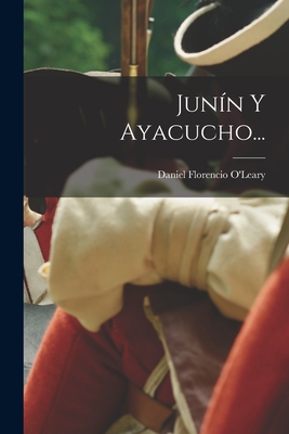 Junn Y Ayacucho... - O'Leary, Daniel Florencio