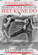 Jun Fan Gung Fu-Seeking The Path Of Jeet Kune Do 2: Volume 2