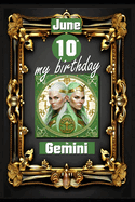 June 10th, my birthday: Born on June 10th, under the sign of Gemini, exploring my attributes and character traits, strengths and weaknesses, alongside the companions of my birthdate and significant historical events.