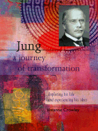 Jung: A Journey of Transformation: Exploring His Life and Experiencing His Ideas