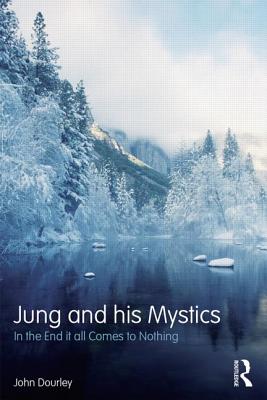 Jung and his Mystics: In the end it all comes to nothing - Dourley, John