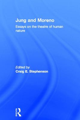 Jung and Moreno: Essays on the Theatre of Human Nature - Stephenson, Craig E (Editor)