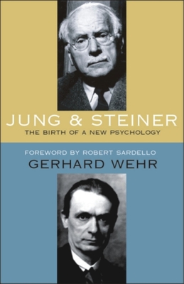 Jung and Steiner (P) - Wehr, Gerhard, and Lauer, Hans Erhard (Contributions by), and Sardello, Robert (Foreword by)