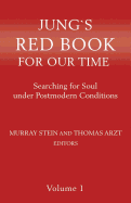 Jung`s Red Book For Our Time: Searching for Soul under Postmodern Conditions Volume 1