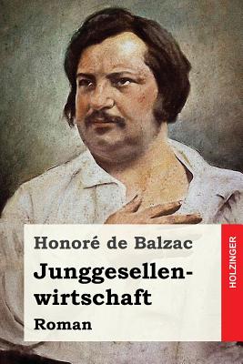 Junggesellenwirtschaft: Roman - Hessel, Franz (Translated by), and De Balzac, Honore