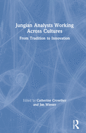 Jungian Analysts Working Across Cultures: From Tradition to Innovation