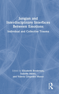 Jungian and Interdisciplinary Interfaces Between Emotions: Individual and Collective Trauma