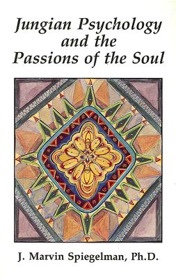 Jungian Psychology and the Passions of Soul - Spiegelman, J Marvin, Ph.D.