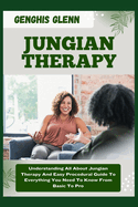Jungian Therapy: Understanding All About Jungian Therapy And Easy Procedural Guide To Everything You Need To Know From Basic To Pro