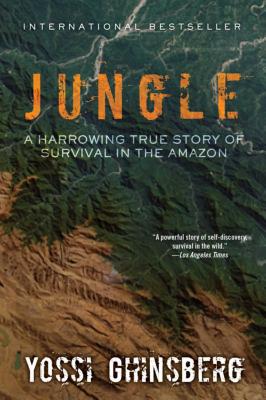 Jungle: A Harrowing True Story of Survival in the Amazon - Ghinsberg, Yossi, and McLean, Greg (Introduction by)