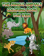 Jungle Animals Coloring Book For Kids: Fantastic Coloring & Activity Book with Wild Animals and Jungle Animals For Children, Toddlers and Kids, Fun with cute Jungle animals, Unique Wild Animals Coloring Pages For Boys & Girls.