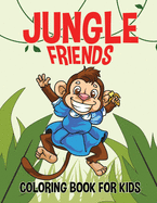 Jungle Friends; Coloring Book for Kids: Jungle Animals Coloring Books for Adults and Kids of Any Age; Funny animal coloring books; Silly Giraffe, Monkey, Elephant, Snake