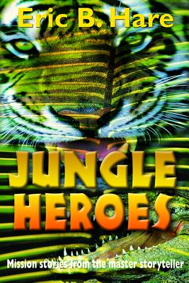 Jungle Heroes and Other Stories - Hare, Eric B